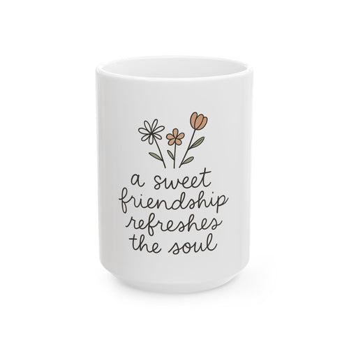 Ceramic Mug with Floral Design - "A Sweet Friendship Refreshes the Soul" - Gift for Friends, Tea Lovers, Birthday, Friendship Day