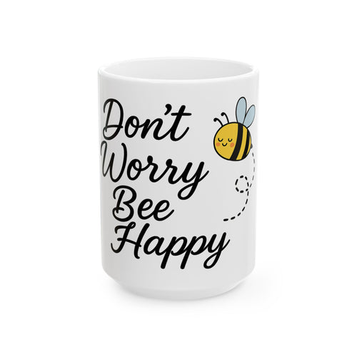 Don't Worry Bee Happy Mug – Cute Bee Design – 11oz & 15oz Coffee Cup – Positive Quote Gift for Bee Lovers, Friends & Coworkers