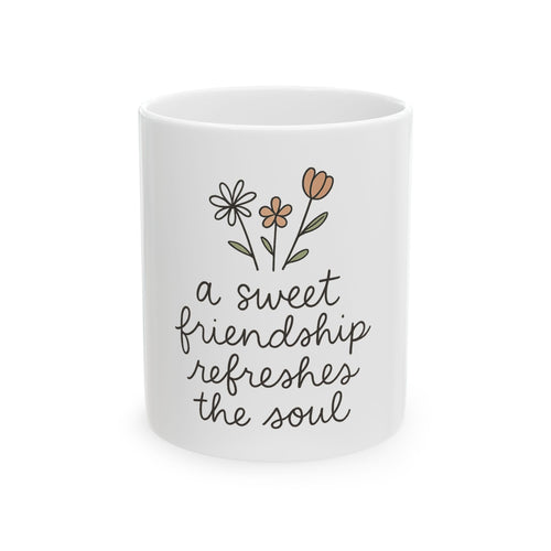 Ceramic Mug with Floral Design - "A Sweet Friendship Refreshes the Soul" - Gift for Friends, Tea Lovers, Birthday, Friendship Day